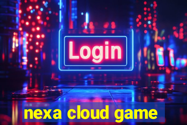 nexa cloud game